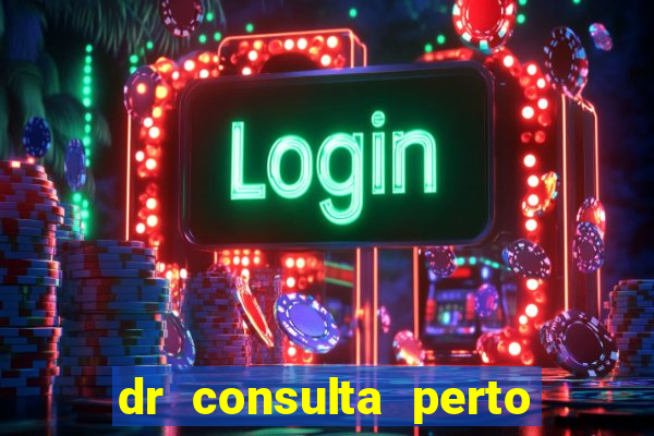 dr consulta perto de mim